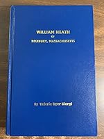 William Heath of Roxbury, Massachusetts and some of his descendants 096142222X Book Cover