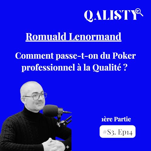 S3 - #14 - Du Poker à la qualité - Partie 1 - Romuald L.
