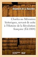 Charles Ou M?moires Historiques, Servant de Suite ? l'Histoire de la R?volution Fran?aise 2329820119 Book Cover