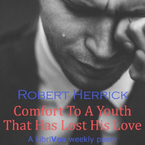 Robert Herrick - Comfort To A Youth That Has Lost His Love cover art
