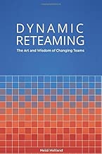 Dynamic Reteaming: The Art and Wisdom of Changing Teams
