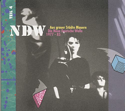 Aus Grauer Städte Mauern - Die Neue Deutsche Welle (Ndw) 1977-85, Teil 4