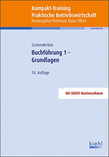 Kompakt-Training Buchführung 1 - Grundlagen (Kompakt-Training Praktische Betriebswirtschaft) Kompakt-Training Buchführung 1 - Grundlagen (Kompakt-Training Praktische Betriebswirtschaft)
