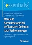  Manuelle Narbentherapie bei tiefdermalen Defekten nach Verbrennungen: Leitfaden für Physiotherapeuten und Ergotherapeuten (essentials)