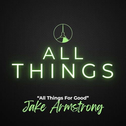 All Things For Good (Jake Armstrong)