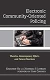 Electronic Community-Oriented Policing: Theories, Contemporary Efforts, and Future Directions (Policing Perspectives and Challenges in the Twenty-First Century)