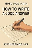 HPSC HCS MAIN EXAM : HOW TO WRITE A GOOD ANSWER