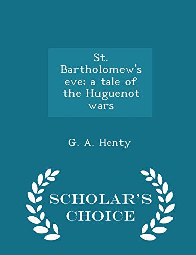 St. Bartholomew's Eve; A Tale of the Huguenot W... 1296402746 Book Cover
