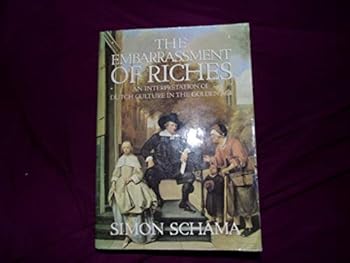 Paperback The Embarrassment of Riches: An Interpretation of Dutch Culture in the Golden Age Book