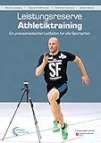 Leistungsreserve Athletiktraining: Ein praxisorientierter Leitfaden für alle Sportarten