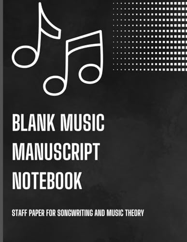 Blank Music Manuscript Notebook: Staff Paper For Songwriting And Music Theory