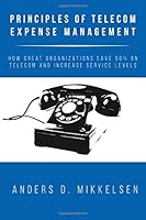 Principles of Telecom Expense Management: How Great Organizations Save 50% on Telecom and Increase Service Levels 154954960X Book Cover