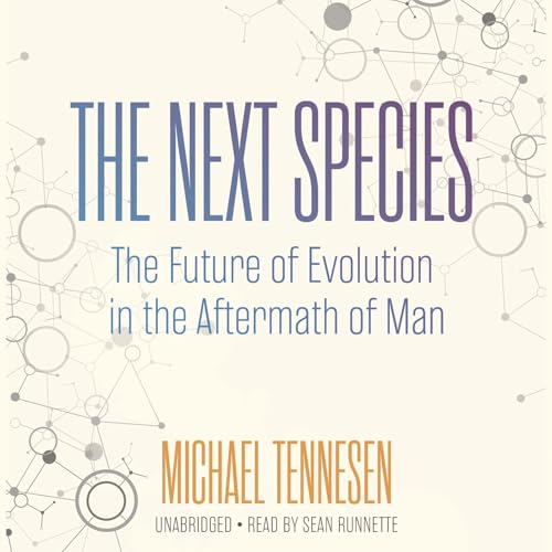 The Next Species (Written by Michael Tennesen)