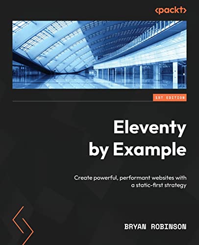 Eleventy by Example: Create powerful, performant websites with a static-first strategy view 2