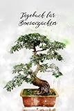  Tagebuch für Bonsaizüchter: Notizen und Aufzeichnungen für talentierte Gärtner. Führe regelmäßig Tagebuch und notiere alles, was du machst um großartige Pflanzen zu züchten.