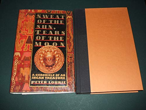 Sweat of the Sun, Tears of the Moon: A Chronicle of an Incan Treasure