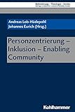 Personzentrierung - Inklusion - Enabling Community (Behinderung - Theologie - Kirche / Beiträge zu diakonisch-caritativen Disability Studies, Band 13)