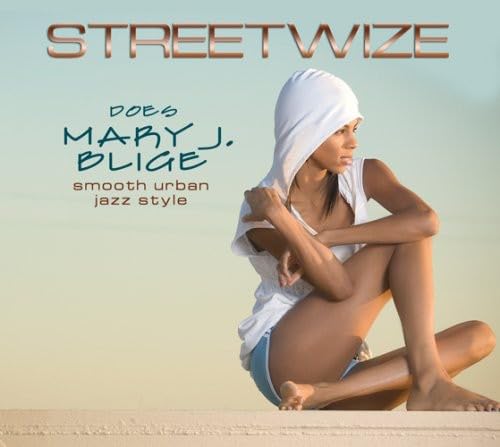 STREETWIZE DOES MARY J BLIGE