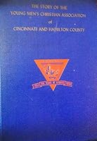 THE STORY OF THE YOUNG MEN'S CHRISTIAN ASSOCIATION OF CINCINNATI AND HAMILTON COUNTY 1853-1953 B00GII60G6 Book Cover