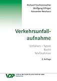 Verkehrsunfallaufnahme: Unfall - Tatort, Recht, Maßnahmen (VDP-Fachbuch) - Richard Taschenmacher, Wolfgang Eifinger, Alexander Neuhaus 