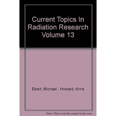 Current Topics In Radiation Research Volume 13