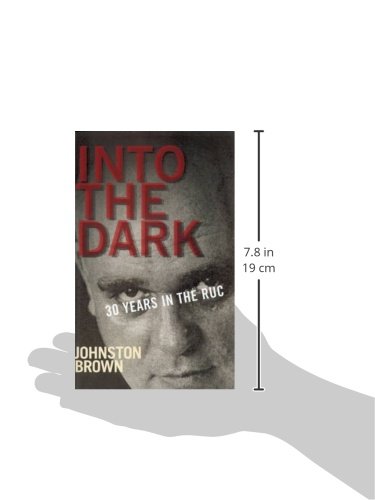 【中古】 Into the Dark 30 Years in the  Ulster Constabulary during the Troubles Johnston Brown Into the Dark: 30 Years in the Royal Ulster Constabulary