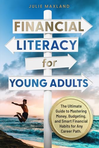 Financial Literacy for Young Adults: The Ultimate Guide to Master...