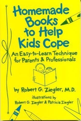 Homemade Books to Help Kids Cope: An Easy-To-Learn Technique for Parents and Professionals