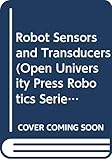 Robot Sensors and Transducers (Open University Press Robotics Series)
