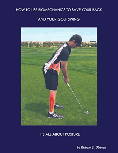 How to Use Biomechanics to Save Your Back and Your Golf Swing: It’S All About Posture!