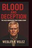 Blood and Deception: The Alex Murdaugh True Crime Story