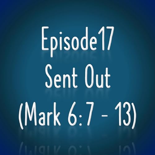 Sent Out (Mark 6: 7 - 13)