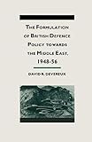 The Formulation of British Defense Policy Towards the Middle East, 1948–56