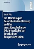 Die Abtreibung als Gesundheitsdienstleistung und ihre grenzüberschreitende (Nicht-)Verfügbarkeit innerhalb der Europäischen Union (BestMasters)