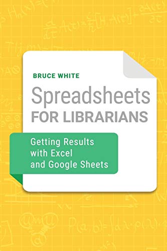 Spreadsheets For Librarians: Getting Results With Excel And Google Sheets #TOP12