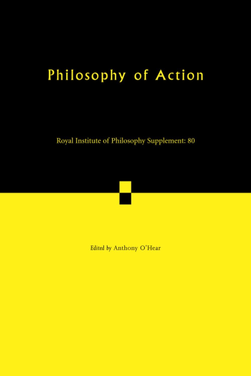 Philosophy of Action: 80 (Royal Institute of Philosophy Supplements, Series Number 80)
