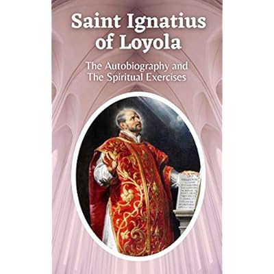 Saint Ignatius of Loyola: The Autobiography and The Spiritual Exercises