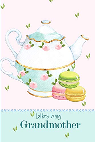 Letters to my Grandmother: a beautiful notebook journal in a pastel watercolor tea set and macarons theme, to fill with letters, memories, notes and more to create a unique and personal keepsake.