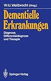 Dementielle Erkrankungen: Diagnose, Differentialdiagnose und Therapie (German Edition)