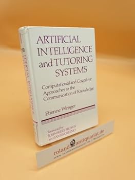 Hardcover Artificial Intelligence and Tutoring Systems: Computational and Cognitive Approaches to the Communication of Knowledge Book