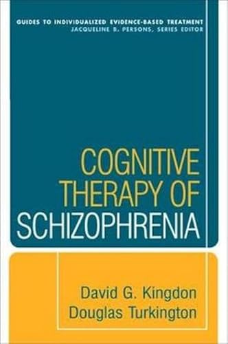 Cognitive Therapy of Schizophrenia (Guides to Individualized Evidence-Based Treatment)