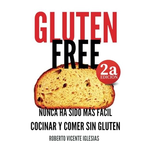 GLUTEN FREE: NUNCA HA SIDO MÁS FÁCIL COCINAR Y COMER SIN GLUTEN: 1 (GLUTEN FREE, recetas sencillas SIN GLUTEN que te harán la vida más fácil.)