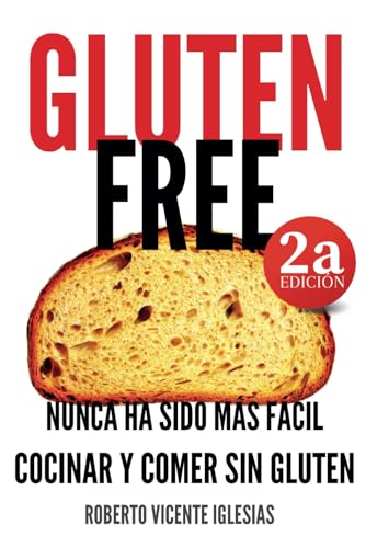 GLUTEN FREE: NUNCA HA SIDO MÁS FÁCIL COCINAR Y COMER SIN GLUTEN: 1 (GLUTEN FREE, recetas sencillas...