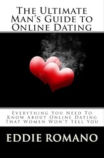 Le guide ultime de l'homme sur les rencontres en ligne: Tout ce que vous devez savoir sur les rencontres en ligne que les femmes ne vous diront pas