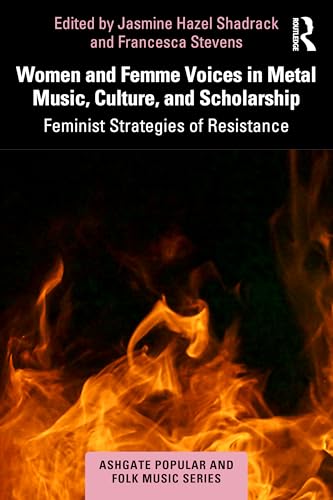 Women and Femme Voices in Metal Music, Culture, and Scholarship (Ashgate Popular and Folk Music...