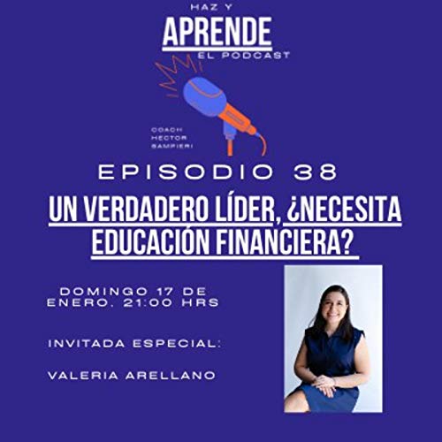 Episodio #038 Un verdadero lider, &iquest;necesita educacion financiera?