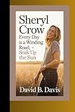 SHERYL CROW BIOGRAPHY : Every Day Is a Winding Road- Soak Up the Sun