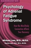 Psychology of Adrenal Fatigue Syndrome: How the Mind Body Connection Affects Your Recovery (Dr. Lam's Adrenal Recovery Series Book 5) 193793005X Book Cover
