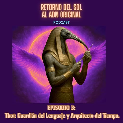 Page de couverture de Episodio 3: Thot: Guardián del Lenguaje y Arquitecto del Tiempo