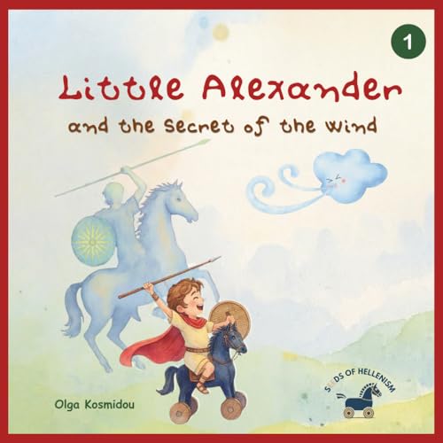 Little Alexander: And The Secret Of The Wind: 1 (Little Alexander Series - Bilingual Childhood Stories Of Alexander The Great)